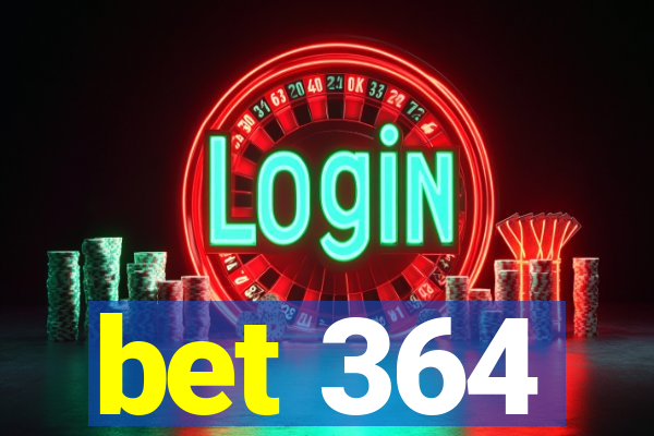 bet 364